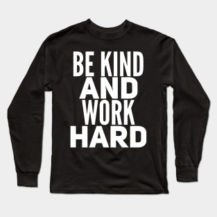 Be Kind and Work Hard Long Sleeve T-Shirt